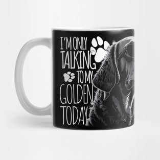 I'm only talking to my golden today Mug